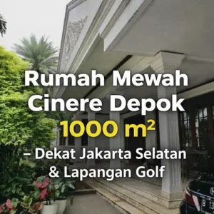 Rumah Mewah Dijual di Cinere Depok 1000m2 – Design Adi Prana Dekat Golf & Perbatasan Jakarta Selatan